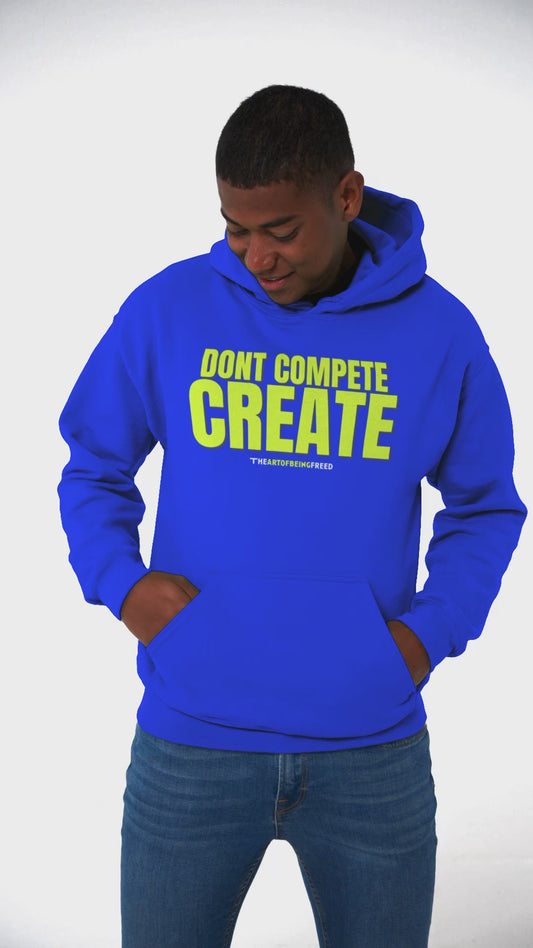 Unisex 'Dont Compete, Create' Premium Hooded Sweatshirt - The Art of Being Freed