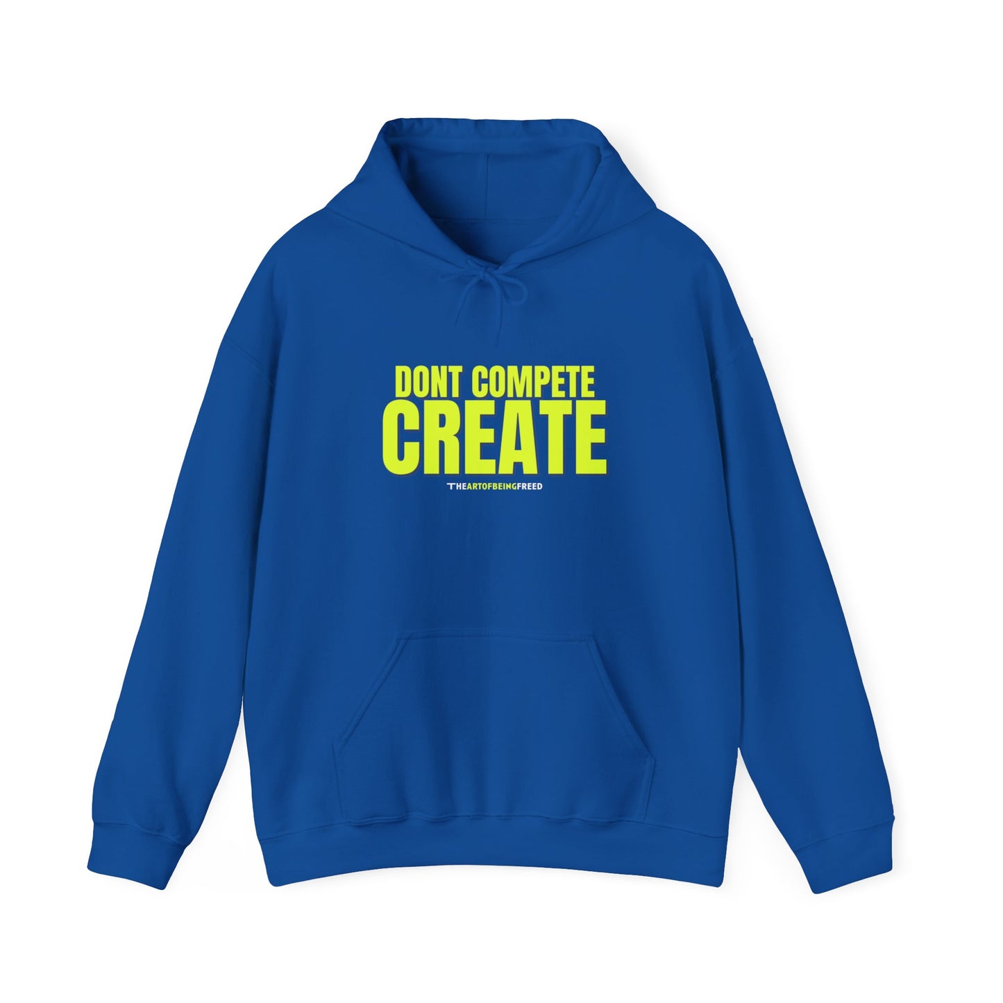 'Dont Compete, Create' Premium Hooded Sweatshirt - The Art of Being Freed